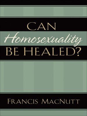 cover image of Can Homosexuality Be Healed?